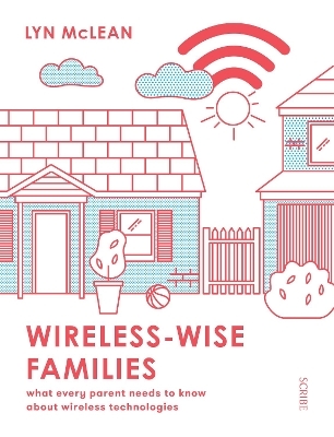 Wireless-Wise Families: What Every Parent Needs to Know About Wireless Technologies