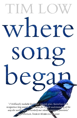 Where Song Began: Australia's Birds and How They Changed the World - Tim Low
