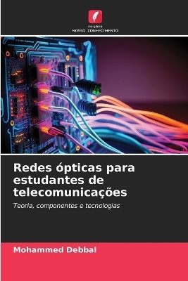 Redes &oacute;pticas para estudantes de telecomunica&ccedil;&otilde;es - Mohammed Debbal