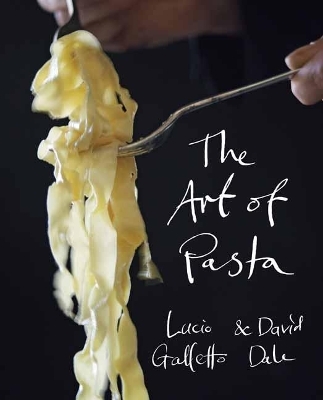 The Art of Pasta - Lucio Galletto, David Dale