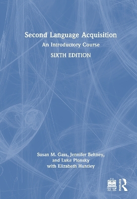 Second Language Acquisition - Susan M. Gass, Jennifer Behney, Luke Plonsky, Elizabeth Huntley