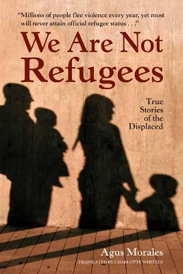 We Are Not Refugees - Agus Morales, Charlotte Whittle