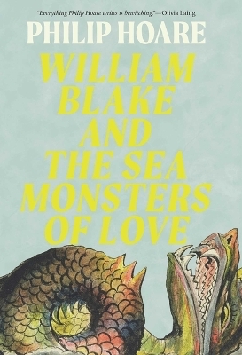 William Blake and the Sea Monsters of Love - Philip Hoare