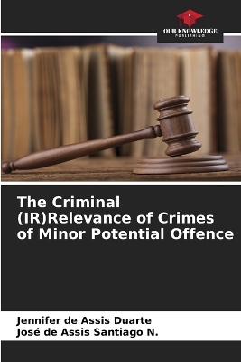 The Criminal (IR)Relevance of Crimes of Minor Potential Offence - Jennifer de Assis Duarte, Jos&eacute; de Assis Santiago N