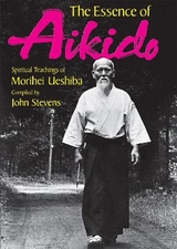 The Essence of Aikido: Spiritual Teachings of Morihei Ueshiba - Ueshiba, Morihei; Stevens, John