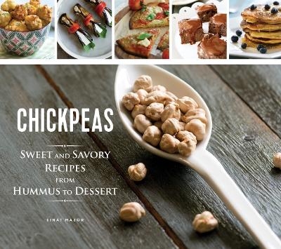 Chickpeas: Sweet and Savory Recipes from Hummus to Dessert - Einat Mazor