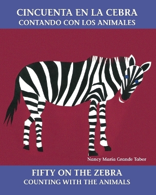 Cincuenta en la cebra / Fifty On the Zebra (Spanish Bilingual Edition) - Nancy Maria Grande Tabor