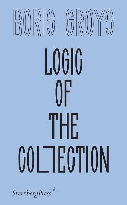 Logic of the Collection - Boris Groys