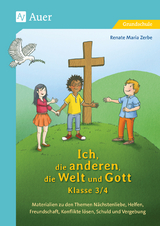 Ich, die anderen, die Welt und Gott, Klasse 3/4 - Renate Maria Zerbe