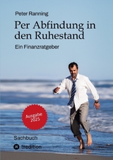Per Abfindung in den Ruhestand - Ein Leitfaden zur Optimierung von Abfindungen, Steuern und Sozialversicherungen. - Peter Ranning