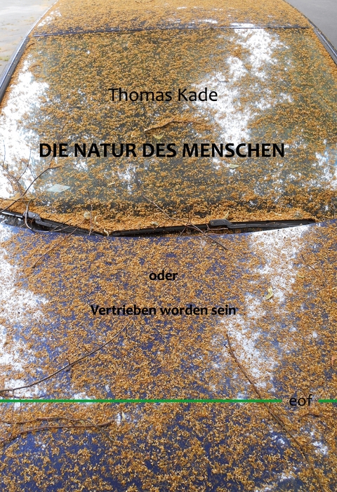 Die Natur des Menschen oder Vertrieben worden sein - Thomas Kade
