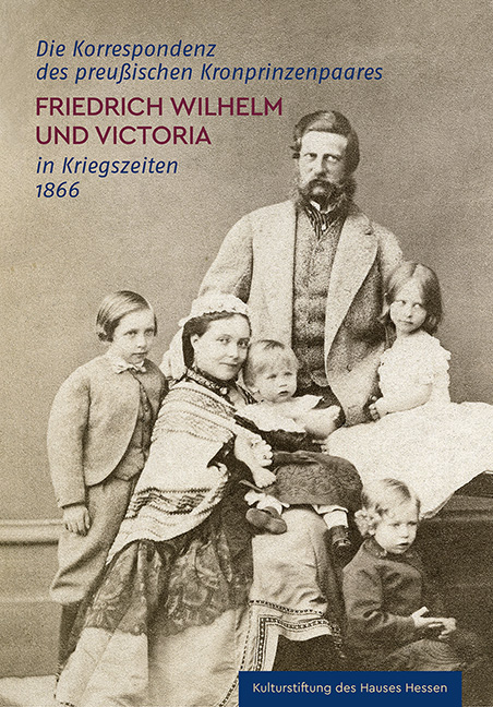 Die Korrespondenz des preußischen Kronprinzenpaares Friedrich Wilhelm und Victoria in Kriegszeiten 1866 - 
