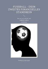 Fußball - Dein Zweites Finanzielles Standbein - Wolfgang Schnepper
