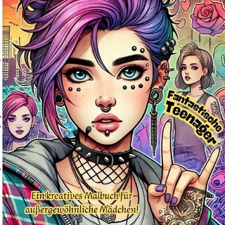 Fantastische Teenager - Ein Kreatives Malbuch für außergewöhnliche Mädchen