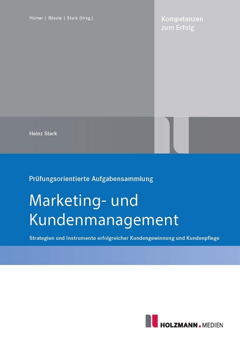 Pr&uuml;fungsorientierte Aufgabensammlung "Marketing und Kundenmanagement" - Heinz Stark