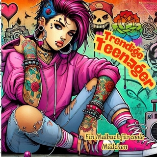 Trendige Teenager - Ein Malbuch für coole Mädchen