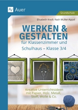 Werken & Gestalten f&uuml;r Klassenzimmer und Schulhaus : Klasse 3/4 - Elisabeth Knoll, Ruth M&uuml;ller-Appel