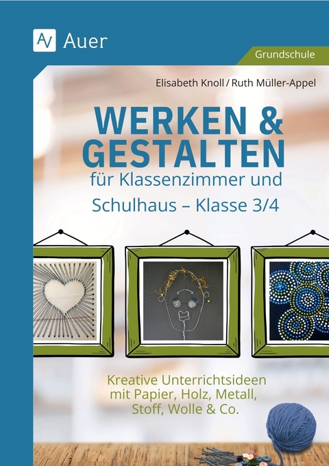 Werken & Gestalten f&uuml;r Klassenzimmer und Schulhaus : Klasse 3/4 - Elisabeth Knoll, Ruth M&uuml;ller-Appel