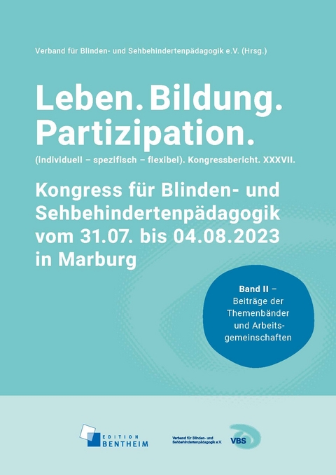 Leben. Bildung. Partizipation (individuell &ndash; spezifisch &ndash; flexibel). Kongressbericht. XXXVII. Kongress f&uuml;r Blinden- und Sehbehindertenp&auml;dagogik vom 31.07. bis 04.08.2023 in Marburg