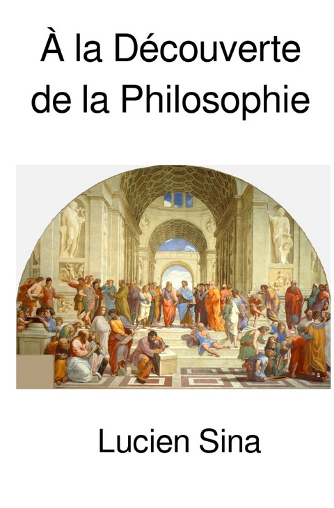 &Agrave; la D&eacute;couverte de la Philosophie - Lucien Sina
