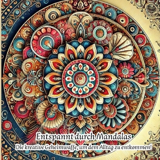 Entspannt durch Mandalas - Eine kreative Geheimwaffe, um den Alltag zu entkommen !