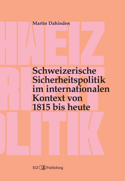 Schweizerische Sicherheitspolitik im internationalen Kontext von 1815 bis heute - Martin Dahinden