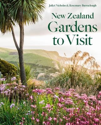 New Zealand Gardens to Visit - Juliet Nicholas, Rosemary Barraclough