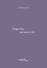 Fragst Du, antworte ich - Eva-Maria Braun