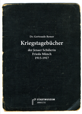 Kriegstagebücher der Jenaer Schülerin Frieda Münch 1915/1916