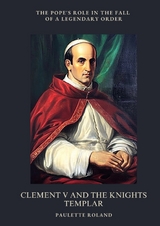 Clement V and the Knights Templar - Paulette Roland