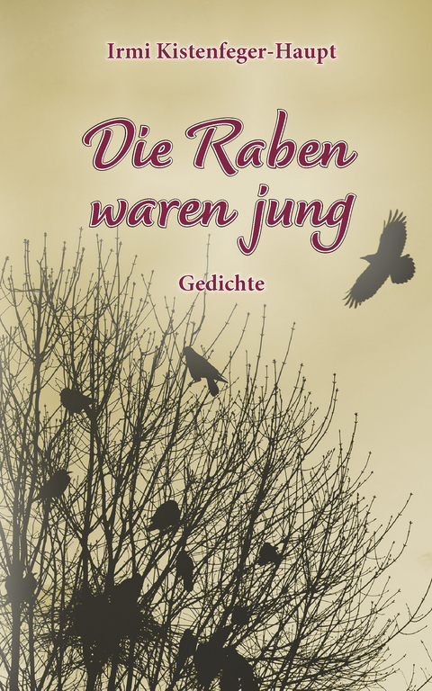 Die Raben waren jung - Irmi Kistenfeger-Haupt