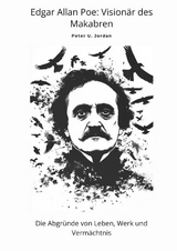 Edgar Allan Poe: Visionär des Makabren - Peter U. Jordan