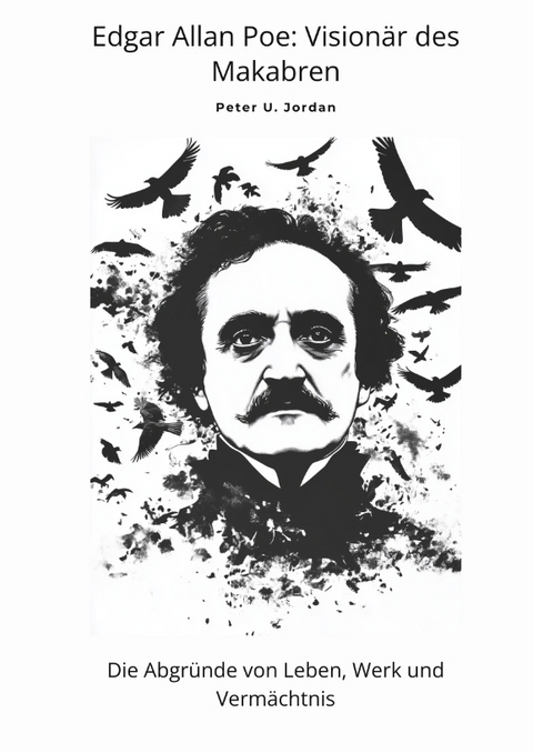 Edgar Allan Poe: Visionär des Makabren - Peter U. Jordan