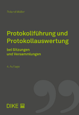 Protokollführung und Protokollauswertung bei Sitzungen und Versammlungen - Müller, Roland