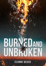 Burned and Unbroken - Eleanor Becker