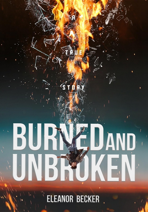 Burned and Unbroken - Eleanor Becker