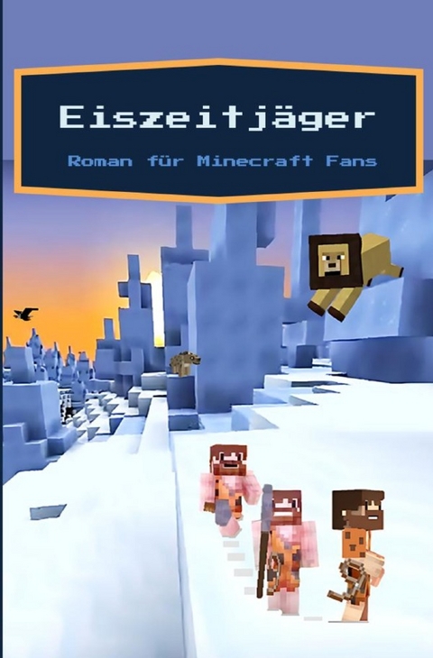 Eiszeitj&auml;ger - Ein Roman f&uuml;r Minecraft Fans - Brian Gagg