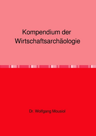 Kompendium der Wirtschaftsarchäologie
