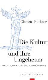 Die Kultur und ihre Ungeheuer - Clemens Ruthner