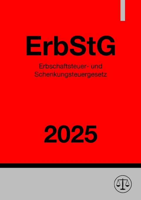 Erbschaftsteuer- und Schenkungsteuergesetz - ErbStG 2025 - Ronny Studier