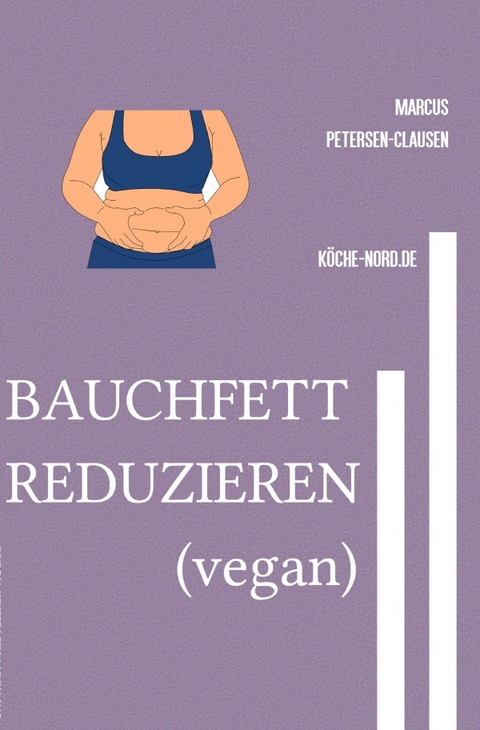 DI&Auml;T (vegan) / BAUCHFETT REDUZIEREN (vegan) - Marcus PC Petersen - Clausen