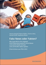 Fake News oder Fakten? Wie Jugendliche ihre digitale Informationskompetenz einsch&auml;tzen und welche Rolle Schulen und Lehrkr&auml;fte dabei spielen - Tamara Kastorff, Maren M&uuml;ller, Clievins Selva, Samuel Greiff, Stephanie Moser