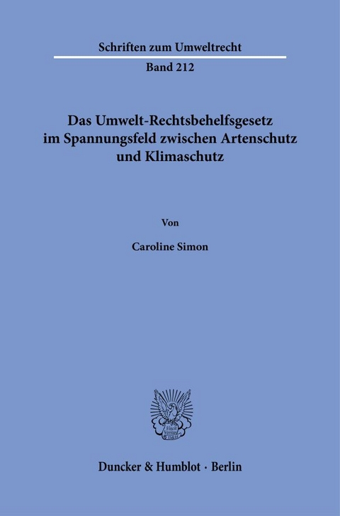 Das Umwelt-Rechtsbehelfsgesetz im Spannungsfeld zwischen Artenschutz und Klimaschutz - Caroline Simon