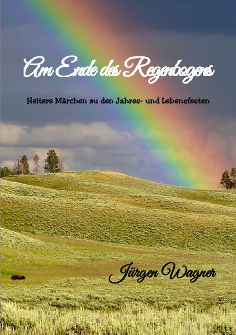 Am Ende des Regenbogens - J&uuml;rgen Wagner