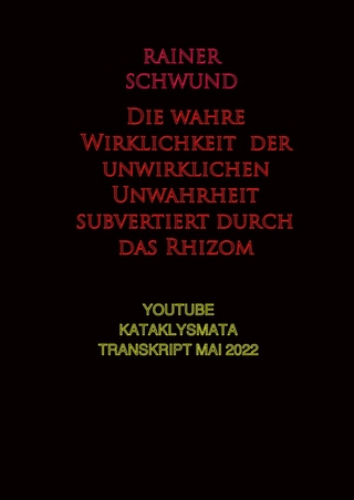 Die wahre Wirklichkeit der unwirklichen Unwahrheit subvertiert durch das Rhizom