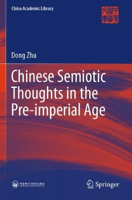 Chinese Semiotic Thoughts in the Pre-imperial Age - Dong Zhu