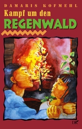 Kampf um den Regenwald - Damaris Kofmehl