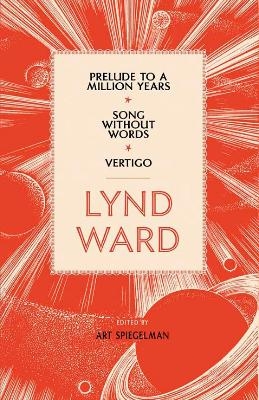 Lynd Ward: Prelude to a Million Years, Song Without Words, Vertigo (LOA #211) - Lynd Ward