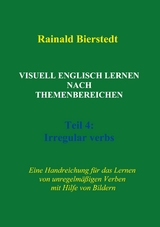 Visuell Englisch lernen nach Themenbereichen. Teil 4: Irregular verbs - Rainald Bierstedt