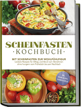 Scheinfasten Kochbuch: Mit Scheinfasten zur Wohlf&uuml;hlfigur - Leckere Rezepte f&uuml;r Alltag und Beruf zum Abnehmen ohne hungern vom Fr&uuml;hst&uuml;ck bis zum Nachtisch - inkl. vegane Rezepte, Scheinfastenplan - Stefan Wenzel